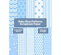Baby Blue Patterns Scrapbook Paper: Decorative Craft Paper, ideal for Scrapbooking, Collage, Mixed-Media, Junk Journals, Card Making, Decoupage, Origami, Wrapping