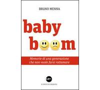 Baby boom. Memorie di una generazione che non vuole farsi rottamare