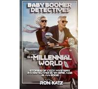 BABY BOOMER DETECTIVES IN A MILLENNIAL WORLD: STORIES OF COZY MYSTERY INVESTIGATIONS WHERE AGE IS AN EDGE.