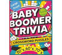 Baby Boomer Trivia - Crossword Puzzles 50’s, 60’s, 70’s: A fun filled crossword puzzle book celebrating the iconic pop culture, music, and memories of ... | 8.5 x 11 inches | 120 pages | 50 + puzzles…