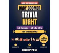 Baby Boomer Trivia Night: 500 Large Print Questions in 10 Rounds, Each Answer Explained to Relive the 50s to 80s, Get Everyone Talking and Fill an Evening, Even If You Have Forgotten It All