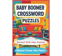 Baby Boomers Blasts From The Past Crossword Puzzles: Relive the golden eras with this baby boomer crossword puzzle book featuring nostalgic themes and ... 60 puzzles | Easy to Read | 6 x 9 inches
