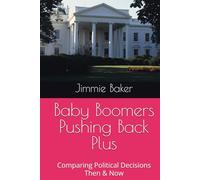 Baby Boomers Pushing Back Plus: Comparing Political Decisions Then & Now