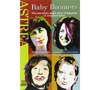 Baby Boomers. Vite parallele dagli anni Cinquanta ai cinquant'anni