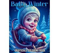 Baby Boy Winter Grayscale Coloring Book: Adorable winter-themed grayscale coloring book featuring cute illustrations of baby boys, perfect for relaxation and stress-relief during the chilly season