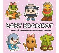 Baby Brainrot Il caos più virale e carino del Brainrot italiano: Album da colorare italiano: meme virali, creature strane, caos cute e risate ... bambini, ragazzi e adulti fan del brainrot!