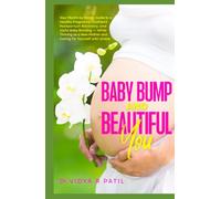 Baby Bump and Beautiful You: Your Month-by-Month Guide to a Healthy Pregnancy, Confident Postpartum Recovery and Joyful Baby Bonding-While Thriving as a New Mother and Caring for Yourself with Grace