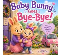 Baby Bunny Goes Bye-Bye