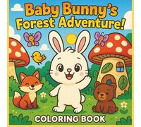 Baby Bunny’s Forest Adventure: A Cute Forest Animal Coloring Book for Kids Ages 3-8 | Easy, Positive, and Fun Coloring Pages for Boys & Girls: ... and Creativity | Perfect for Early Learners