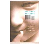 Baby Business: How Money, Science, and Politics Drive the Commerce of Conception