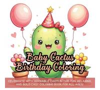Baby Cactus Birthday Coloring: Celebrate with adorable cacti in this fun, relaxing, and bold easy coloring book for all ages!