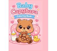 BABY CAPYBARA COLORING BOOK CUTE AND EASY ANIMAL COLORING PAGES FOR KIDS AGES 3-8: FUN, SIMPLE AND ADORABLE CAPYBARA DESIGNS FOR RELAXING AND CREATIVITY