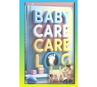 BABY CARE LOG , a journal for Caregivers for their children, a complete care solution for all kids