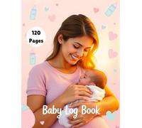 Baby Care Log Book | Daily Infant Feeding, Sleep & Diaper Tracker: Stay Organized and Monitor Your Baby’s Routine - 120 Pages