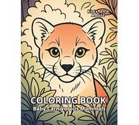Baby Carnivorous Mammals Coloring Book: Cute Baby Predators Like Lions, Tigers, Wolves, and Bears - Fun Animal Coloring Pages for Kids, Toddlers, and Adults Who Love Wildlife