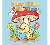 Baby Chick Color Time: Bold And Simple 50+ Baby Hen Animal Illustration | Baby Roaster Variation - Reading Book, On Boat, Hiking & More!
