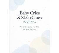 Baby Cries & Sleep Clues Journal: A Simple Daily Tracker for New Parents