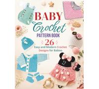 Baby Crochet Pattern Books: 26 Easy and Modern Crochet Designs for Babies