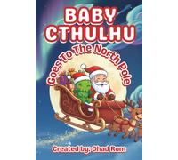 Baby Cthulhu Goes to the North Pole: A funny rhyming picture book full of Christmas magic and tentacled trouble for ages 3-6