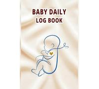 Baby Daily Log Book: Baby Daily Tracker and Notebook to Record Feed, Sleep, Activities, and Diaper Changes for Newborns.