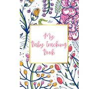 Baby Daily Log Book | Daily Feeding, Sleeping & Changing Log Book | Perfect for a Newborn Logbook , 118 pages 6 X 9’: Keep Important Details About ... Sleep and Poop Journal Baby's Daily Log Book