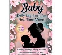 Baby Daily Log Book for First-Time Moms: A 90-Day Tracker for Feeding, Sleep, Diapers, Mood & Weekly Reflections