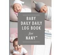 Baby Daily Log Book: Organize Daily Feedings, Naps, Diaper Changes, and More | Designed for Parents, Nannies, and Care Providers