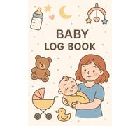 Baby Daily Log Book: Track Feeding, Sleep, Diapers, and Activities - Perfect for Nannies and New Parents: A Simple and Clean Log Sheet to Track Your Baby’s Daily Routine - For Newborns to Toddlers