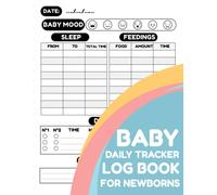 Baby Daily Tracker Log Book For Newborns: Infant Diary Journal To Keep Recording Your Baby's Mood, Feeding, Diapers, And Sleeping