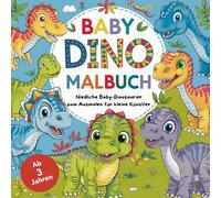 Baby Dino Malbuch - niedliche Baby-Dinosaurier zum Ausmalen für kleine Künstler ab 3 Jahren