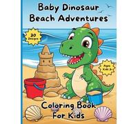 Baby Dinosaur Beach Adventures: Summer Coloring Book of 30 Fun Beach Scenes with Baby Dinosaur for Kids Ages 3 - 8 | Easy Coloring Pages for Toddlers and Preschoolers