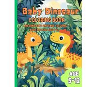 Baby Dinosaur Coloring Book: Awesome Baby Dinosaur Coloring Book for Kids age 5-12