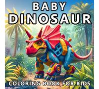 Baby Dinosaur Coloring Book For Kids: Color and Discover 50 Unique Dinosaurs - A Beginner’s Encyclopedia For Boys & Girls