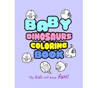 Baby Dinosaur Coloring Book: The Kids Will Have Fun!