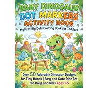 Baby Dinosaur Dot Markers Activity Book: My First Big Dots Coloring Book for Toddlers | Over 50 Adorable Dinosaur Designs for Tiny Hands | Easy and Cute Dino Art for Boys and Girls Ages 1-5