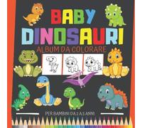 BABY DINOSAURI, Album da colorare per bambini da 2 a 5 anni: Libro dinosauri da colorare per bimbi piccoli con 19 bambini dinosauri