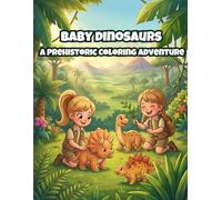Baby Dinosaurs: A Prehistoric Coloring Adventure