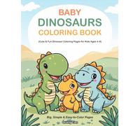 Baby Dinosaurs Coloring Book: Cute and Fun Dinosaur Coloring Pages for Kids Ages 4-8