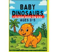 BABY DINOSAURS: Coloring Book for Children Ages 3 to 5