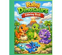 Baby Dinosaurs Coloring Book: Fun & Easy Prehistoric Coloring for Kids Ages 5-7
