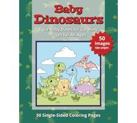 Baby Dinosaurs: Cute Baby Dinosaur Coloring Pages for All Ages: 50 Single-Sided Coloring illustrations, 100+ pages: Cute, cuddly, and full of prehistoric fun!