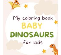 Baby dinosaurs for kids: My coloring book