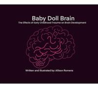 Baby Doll Brain: The Effects of Early Childhood Trauma on Brain Development