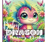 BABY DRAGON COLORING BOOK: Enchanting Coloring Fun for Kids Ages 4-8 with Bold, Easy-to-Color Baby Dragons!