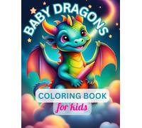 Baby Dragon Coloring Book for Kids Ages 4-10 | 50 Fun & Adorable Dragons to Color | Single-Sided Pages for Creative Fun: A Magical and Engaging ... Kids Who Love Fantasy and Mythical Creatures!