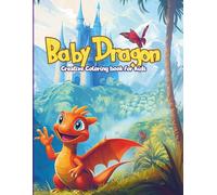 Baby Dragon Creative Coloring Book for Kids: Adorable Dragons, Castles, and Magical Scenes to Spark Creativity in Kids of All Ages