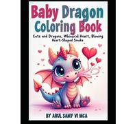 Baby Dragon Love Coloring Book: Cute and Dragons, Whimsical Heart, Blowing Heart-Shaped Smoke