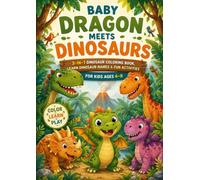 Baby Dragon Meets Dinosaurs: 3-in-1 Dinosaur Coloring Book, Learn Dinosaur Names & Fun Activities for Kids Ages 4-8: 3-in-1 Dinosaur Coloring Book ... Spot the Difference & More for Kids Ages 4-8