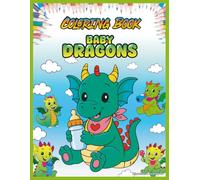 Baby Dragons Coloring Book: Educational and Creative Coloring Book for Kids Ages 3-10