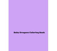 Baby Dragons Coloring Book: Enchanting Adventures in Color